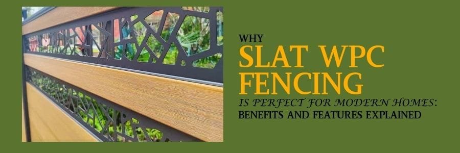 Why Slat WPC Fencing is Perfect for Modern Homes_ Benefits and Features Explained COVER
