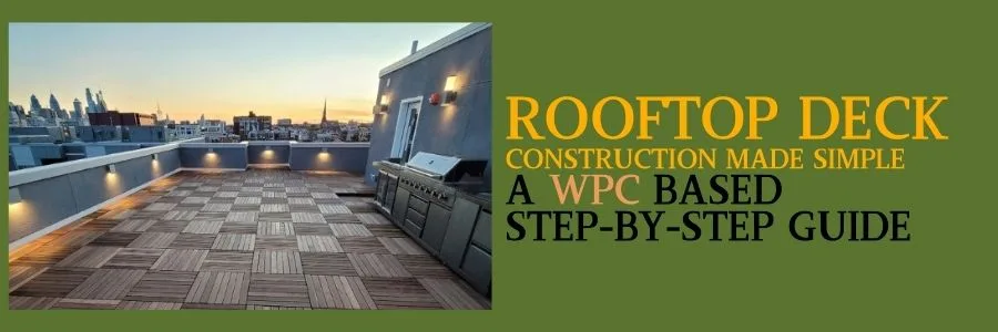 Rooftop Deck Construction Made Simple_ A WPC-Based Step-by-Step Guide COVER